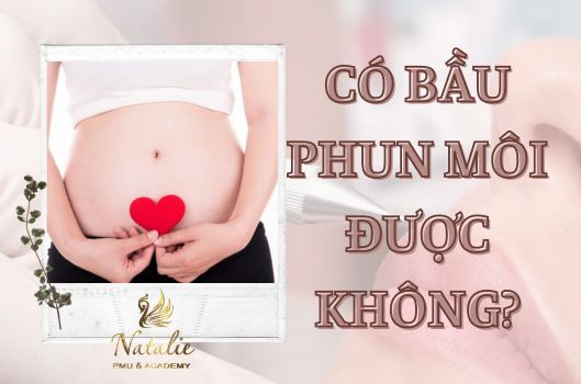 Có Bầu Phun Môi Được Không?