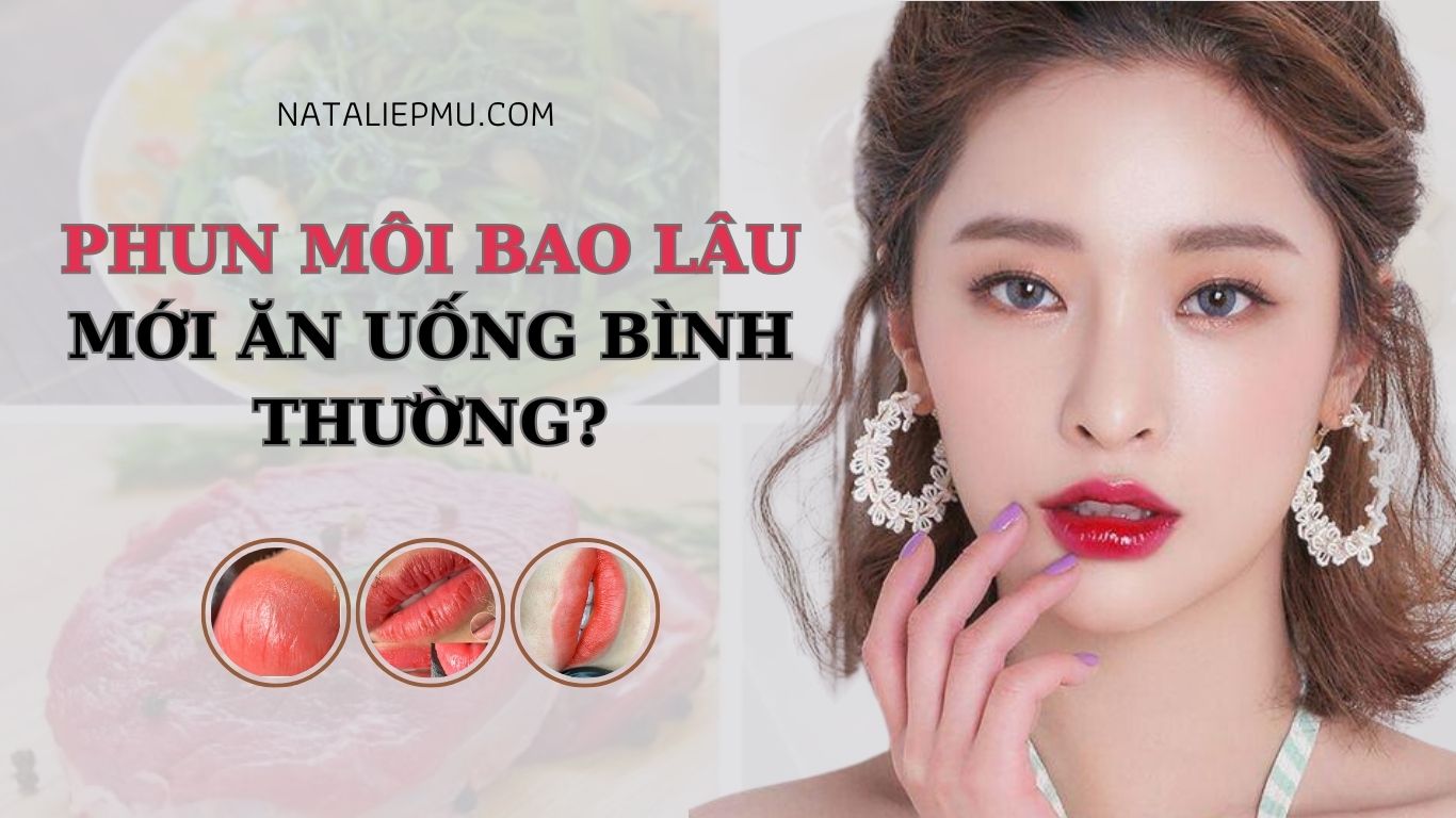 Phun Môi Bao Lâu Mới Ăn Uống Bình Thường?