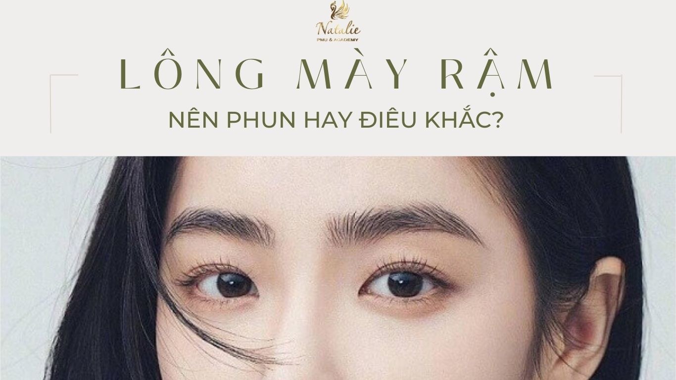 Lông Mày Rậm Nên Phun Hay Điêu Khắc?